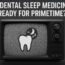 Is Dental Sleep Medicine Ready For PrimeTime?