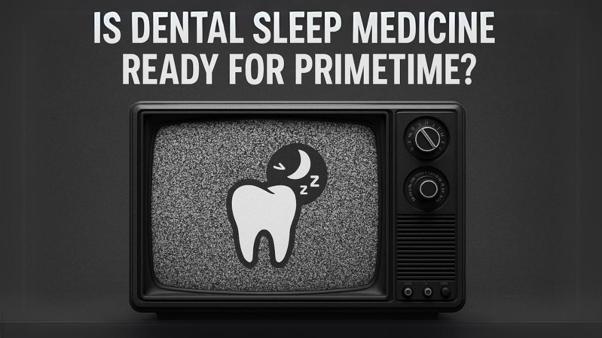 Is Dental Sleep Medicine Ready For PrimeTime?